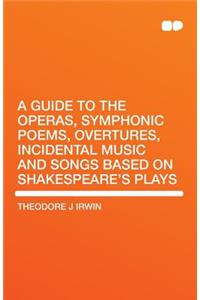 A Guide to the Operas, Symphonic Poems, Overtures, Incidental Music and Songs Based on Shakespeare's Plays