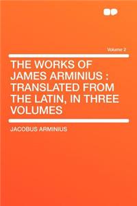 The Works of James Arminius