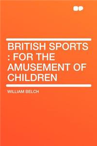 British Sports: For the Amusement of Children