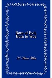 Born of Evil, Born to Woe