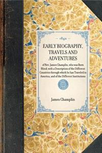 EARLY BIOGRAPHY, TRAVELS AND ADVENTURES of Rev. James Champlin, who was Born Blind; with a Description of the Different Countries through which he has Traveled in America, and of the Different Institutions