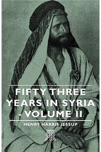 Fifty Three Years in Syria - Volume II