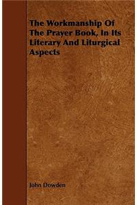 The Workmanship of the Prayer Book, in Its Literary and Liturgical Aspects