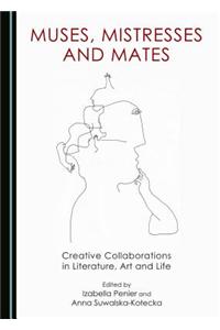 Muses, Mistresses and Mates: Creative Collaborations in Literature, Art and Life