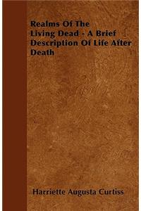 Realms Of The Living Dead - A Brief Description Of Life After Death