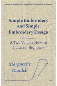 Simple Embroidery and Simple Embroidery Design - A Two Volume How-To Guide for Beginners
