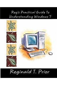 Reg's Practical Guide To Understanding Windows 7