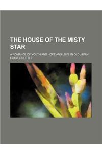 The House of the Misty Star; A Romance of Youth and Hope and Love in Old Japan