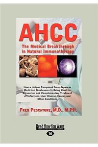 Ahcc: Japan's Medical Breakthrough in Natural Immunotherapy (Large Print 16pt)