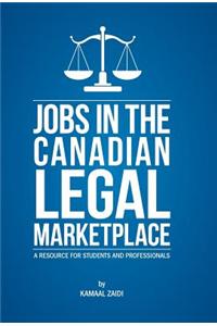 Jobs in the Canadian Legal Marketplace a Resource for Students and Professionals