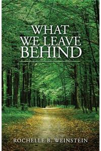 What We Leave Behind