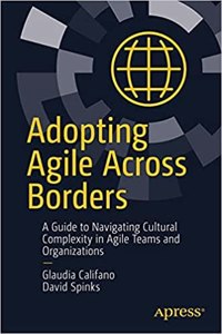 Adopting Agile Across Borders A Guide To Navigating Cultural Complexity In Agile Teams And Organizations