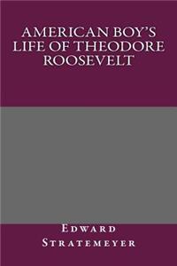 American Boy's Life of Theodore Roosevelt