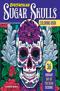 Spectacular Sugar Skulls Coloring Book