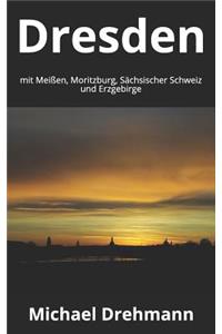 Dresden mit Meißen, Moritzburg, Sächsischer Schweiz und Erzgebirge