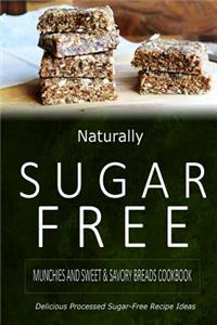 Naturally Sugar-Free - Munchies and Sweet & Savory Breads Cookbook