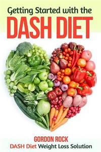 Getting Started with the Dash Diet: Dash Diet Weight Loss Solution