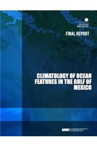 Climatology of Ocean Features in the Gulf of Mexico Final Report