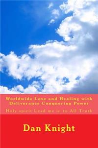 Worldwide Love and Healing with Deliverance Conquering Power: Holy Spirit Lead Me in to All Truth: Holy Spirit Lead Me in to All Truth