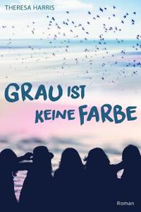 Grau Ist Keine Farbe: Roman