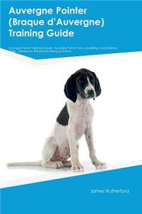 Auvergne Pointer (Braque Dï¿½auvergne) Training Guide Auvergne Pointer Training Includes: Auvergne Pointer Tricks, Socializing, Housetraining, Agility, Obedience, Behavioral Training and More