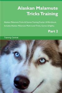 Alaskan Malamute Tricks Training Alaskan Malamute Tricks & Games Training Tracker & Workbook. Includes: Alaskan Malamute Multi-Level Tricks, Games & Agility. Part 2