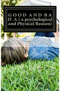 G O O D A N D B A D A ( a psychological and Physical Reason)