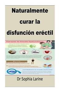 Naturalmente curar la disfunción eréctil: Spanish Edition(Best Seller)