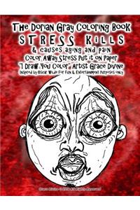 The Dorian Gray Coloring Book Stress kills & causes aging and pain Color Away Stress Put it on Paper I Draw You Color Artist Grace Divine Inspired by Oscar Wilde for fun & Entertainment Purposes only