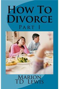 How To Divorce Part I