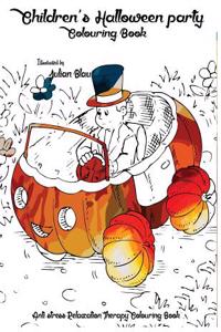 Children's Halloween Party Colouring Book: Anti-Stress Relaxation Therapy Colouring Book (for Adults and Children's); Little Kids Colouring Book