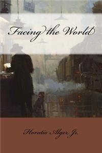 Facing the World Horatio Alger, Jr.