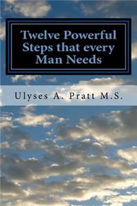 Twelve Powerful Steps that every Man Needs