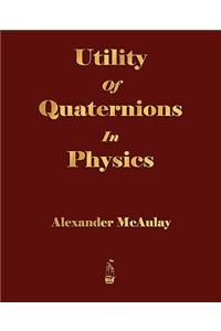 Utility Of Quaternions In Physics