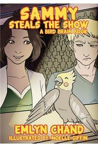 Sammy Steals the Show (a Bird Brain Book)