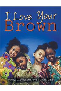 I Love Your Brown