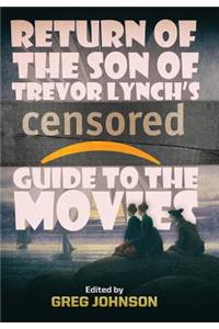 Return of the Son of Trevor Lynch's CENSORED Guide to the Movies