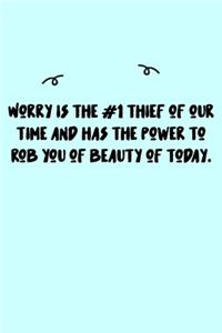 Worry is the #1 thief of our time and has the power to rob you of beauty of today. Journal