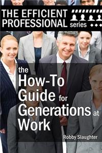 The How-To Guide for Generations at Work