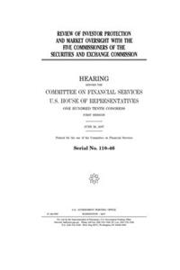 Review of investor protection and market oversight with the five commissioners of the Securities and Exchange Commission