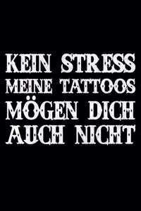 Kein Stress Meine Tattoos Mögen Dich Auch Nicht