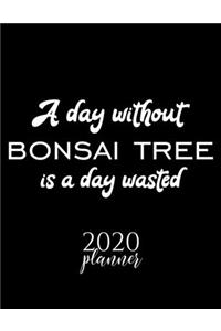A Day Without Bonsai Tree Is A Day Wasted 2020 Planner