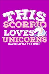 This Scorpio Loves Unicorns Maybe Little Too Much Notebook