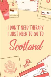 I Don't Need Therapy I Just Need To Go To Scotland