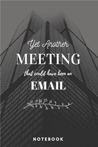 Yet Another Meeting That Should Have Been An Email Notebook City - A5 Lined Notebook 120 pages 6 x 9 inches (15 x 22 cm)