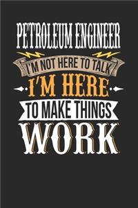 Petroleum Engineer I'm Not Here To Talk I'm Here To Make Things Work