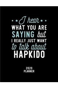 I Hear What You Are Saying I Really Just Want To Talk About Hapkido 2020 Planner