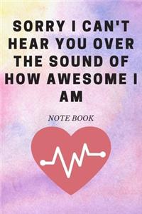 Sorry I Can't Hear You Over the Sound of How Awesome I Am