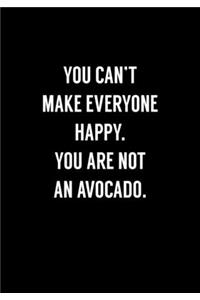 You Can't Make Everyone Happy You Are Not An Avocado: Coworker Gag Notebook (Dot Grid Journal & Weekly Planner)