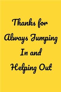 Thanks for Always Jumping In and Helping Out